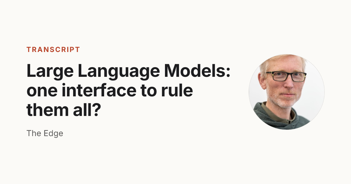Large Language Models: one interface to rule them all? — Transcript ...